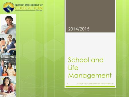 School and Life Management 2014/2015 Office of Student Financial Assistance 1.