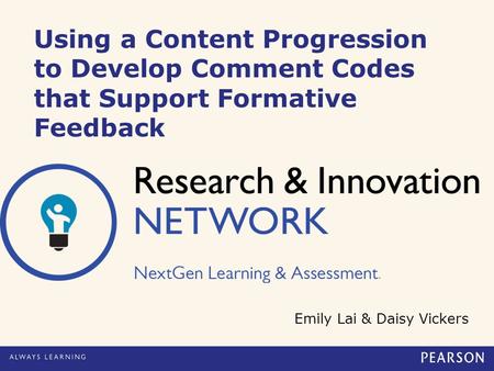 Using a Content Progression to Develop Comment Codes that Support Formative Feedback Emily Lai & Daisy Vickers.