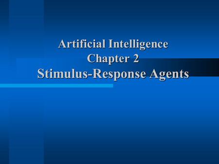 Artificial Intelligence Chapter 2 Stimulus-Response Agents
