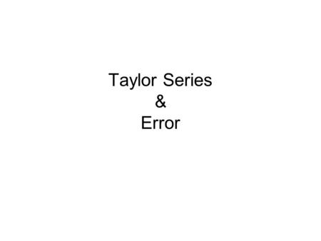 Taylor Series & Error. Series and Iterative methods Any series ∑ x n can be turned into an iterative method by considering the sequence of partial sums.