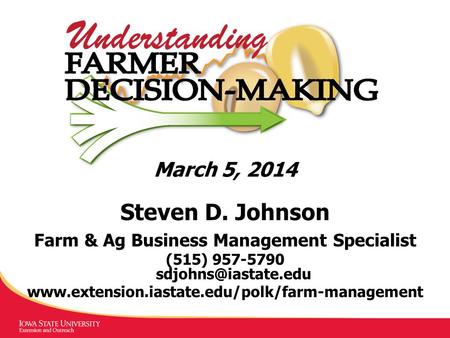 March 5, 2014 Steven D. Johnson Farm & Ag Business Management Specialist (515) 957-5790