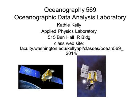 Oceanography 569 Oceanographic Data Analysis Laboratory Kathie Kelly Applied Physics Laboratory 515 Ben Hall IR Bldg class web site: faculty.washington.edu/kellyapl/classes/ocean569_.