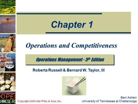 Copyright 2006 John Wiley & Sons, Inc. Beni Asllani University of Tennessee at Chattanooga Operations and Competitiveness Operations Management - 5 th.