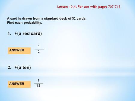 1. P(a red card) 2. P(a ten) Lesson 10.4, For use with pages