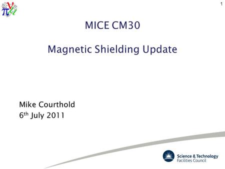 MICE CM30 Magnetic Shielding Update Mike Courthold 6 th July 2011 1.