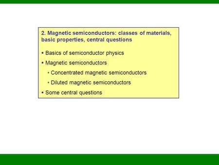2. Magnetic semiconductors: classes of materials, basic properties, central questions  Basics of semiconductor physics  Magnetic semiconductors Concentrated.