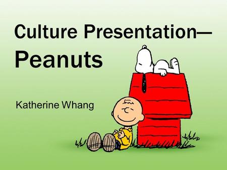 Culture Presentation— Peanuts Katherine Whang. Name Its original name was Li’l Folks UFS production manager Bill Anderson came up with this name Based.