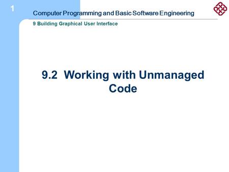 Computer Programming and Basic Software Engineering 9 Building Graphical User Interface 1 9.2 Working with Unmanaged Code.