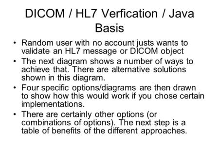 DICOM / HL7 Verfication / Java Basis Random user with no account justs wants to validate an HL7 message or DICOM object The next diagram shows a number.