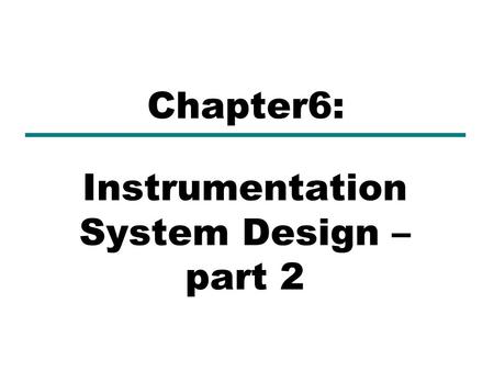Instrumentation System Design – part 2 Chapter6:.