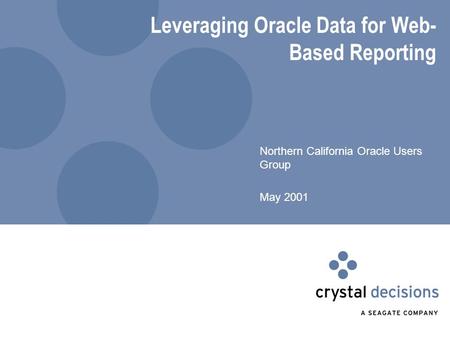 Leveraging Oracle Data for Web- Based Reporting Northern California Oracle Users Group May 2001.