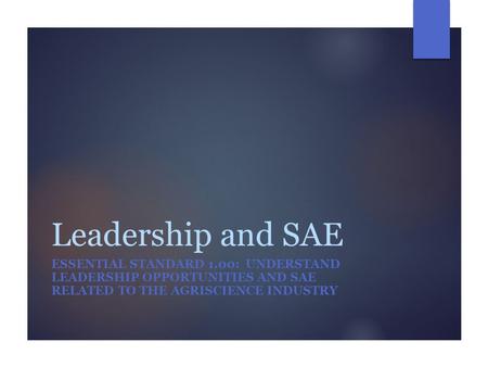Leadership and SAE Essential Standard 1.00: Understand leadership opportunities and SAE related to the agriscience industry.