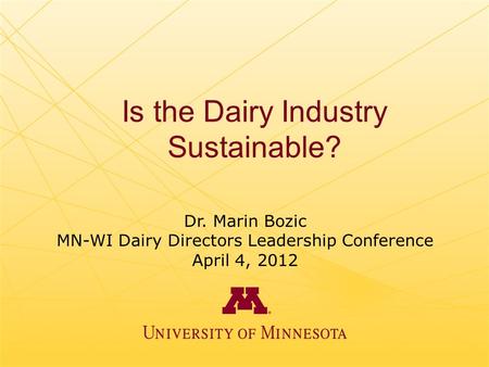 Is the Dairy Industry Sustainable? Dr. Marin Bozic MN-WI Dairy Directors Leadership Conference April 4, 2012.