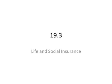 19.3 Life and Social Insurance. Life insurance—contractual arrangement under which an insurer promises to pay an agreed upon amount of money to a named.