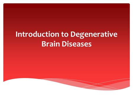Introduction to Degenerative Brain Diseases