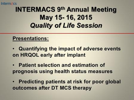 Presentations: Quantifying the impact of adverse events on HRQOL early after implant Patient selection and estimation of prognosis using health status.