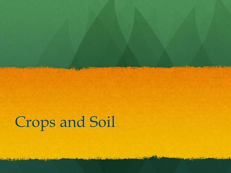 Crops and Soil.