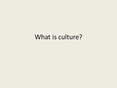 What is culture?.