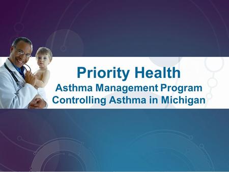 Priority Health Asthma Management Program Controlling Asthma in Michigan.