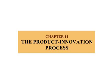 CHAPTER 11 THE PRODUCT-INNOVATION PROCESS