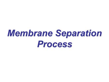 Membrane Separation Process