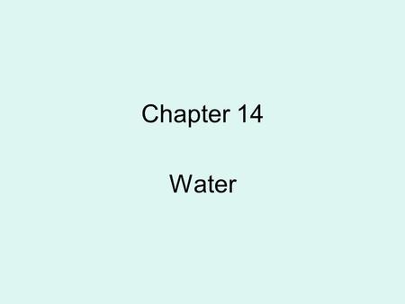 Chapter 14 Water. Water’s Unique Properties 1) Polar covalent molecule 2) High heat capacity (good coolant – helps to moderate climate) 3) Universal solvent.