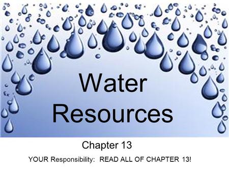 Water Resources Chapter 13 YOUR Responsibility: READ ALL OF CHAPTER 13!