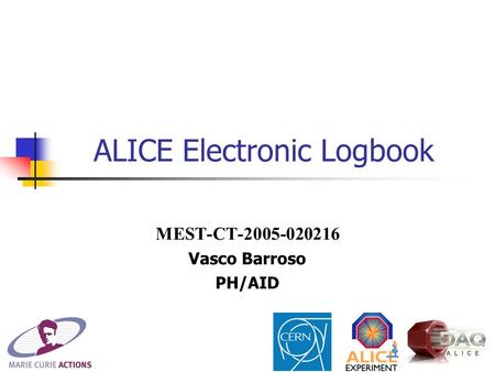 ALICE Electronic Logbook MEST-CT-2005-020216 Vasco Barroso PH/AID.
