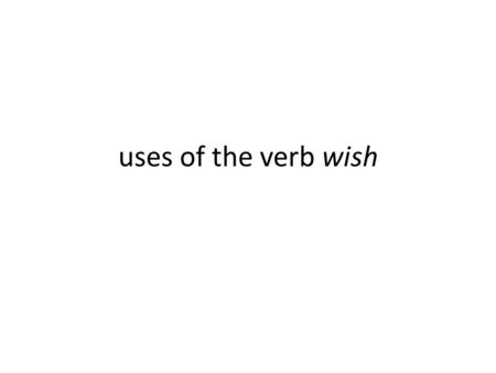 Uses of the verb wish.