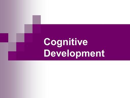 Cognitive Development. Jean Piaget Cognitive development theory Children construct their understanding of the world through their active involvement.