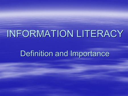 INFORMATION LITERACY Definition and Importance. The American Library Association  The American Library Association gives the following definition for.