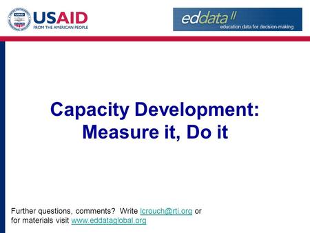 Capacity Development: Measure it, Do it Further questions, comments? Write  for materials visit