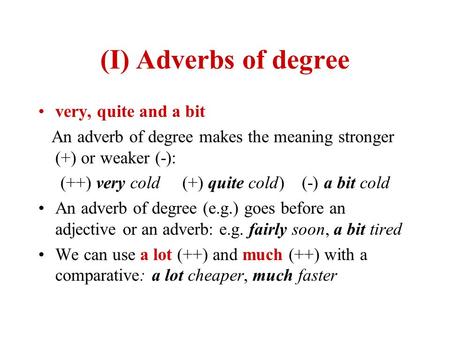 (I) Adverbs of degree very, quite and a bit