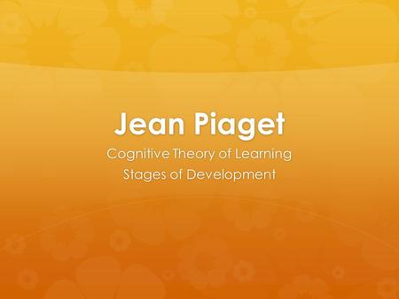 Jean Piaget Cognitive Theory of Learning Stages of Development.