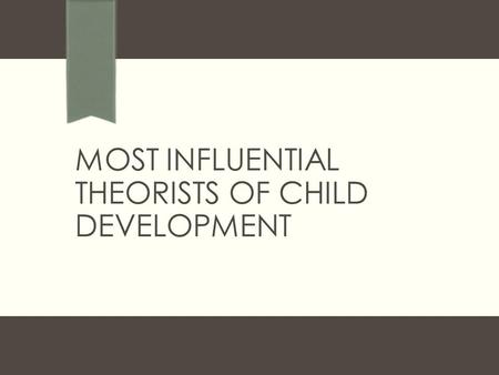 MOST INFLUENTIAL THEORISTS OF CHILD DEVELOPMENT. Theorist: Definition the·o·ry noun \ˈthē- ə -rē, ˈthir-ē\ : an idea or set of ideas that is intended.