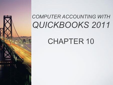 COMPUTER ACCOUNTING WITH QUICKBOOKS 2011 CHAPTER 10.