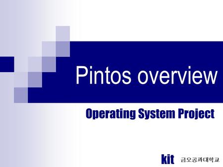 Pintos overview Operating System Project kit 금오공과대학교.