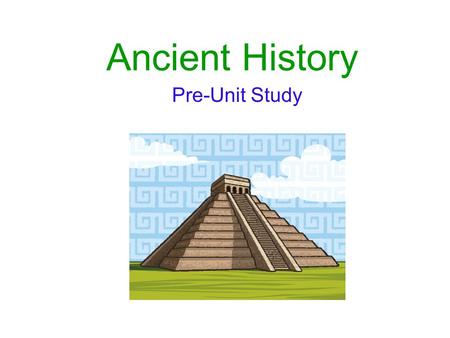 Ancient History Pre-Unit Study. Instructions Student Handout: Section: Terms in Basic Archaeology Fill in the correct term for each blank. Make sure you.