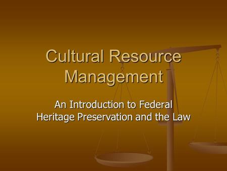Cultural Resource Management An Introduction to Federal Heritage Preservation and the Law.