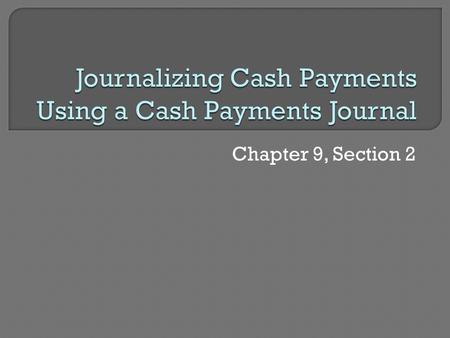 Chapter 9, Section 2.  Used to record payments of cash  Cash is always credited  Special vs. General amount columns.