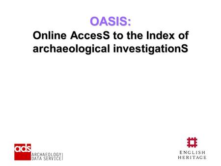 OASIS: Online AccesS to the Index of archaeological investigationS.