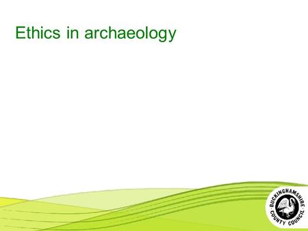 Ethics in archaeology. Ethical issues in archaeology  Human remains – excavation and storage Human remains – excavation and storage  Looting and illicit.