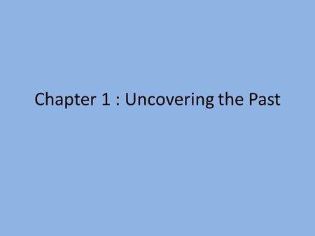 Chapter 1 : Uncovering the Past