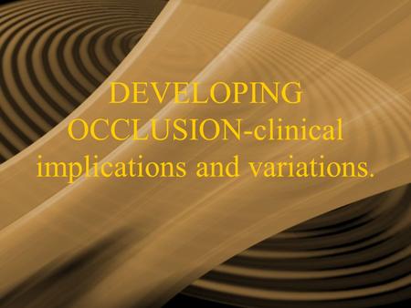 DEVELOPING OCCLUSION-clinical implications and variations.