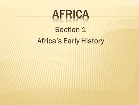 Section 1 Africa’s Early History. A. North Africa – written records exist for the civilizations north of the Great Sahara Desert. B. South of the Sahara.