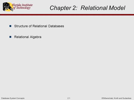 ©Silberschatz, Korth and Sudarshan2.1Database System Concepts Chapter 2: Relational Model Structure of Relational Databases Relational Algebra.