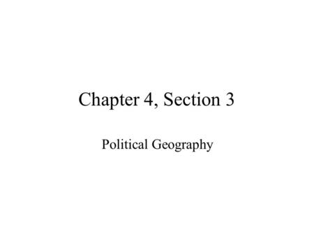 Chapter 4, Section 3 Political Geography.