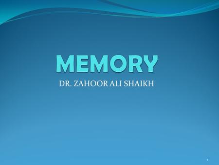 DR. ZAHOOR ALI SHAIKH 1. HIGHER FUNCTIONS OF BRAIN: LEARNING MEMORY JUDGEMENT LANGUAGE SPEECH 2.
