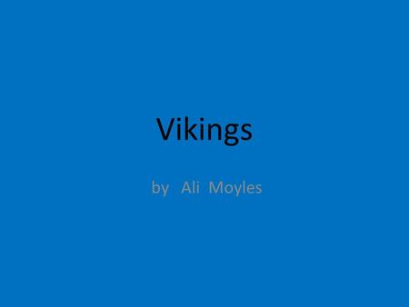 Vikings by Ali Moyles. Where did the Vikings come from? The Vikings came from three countries of Scandinavia: Denmark, Norway and Sweden. The name 'Viking'