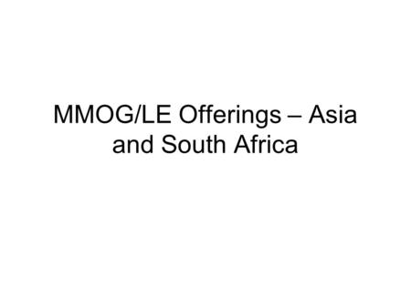 MMOG/LE Offerings – Asia and South Africa. MMOG/LE Offerings - China OfferingContentDaysNO. of Attendees *RateNote Standard MMOG/LE Training - Classroom.
